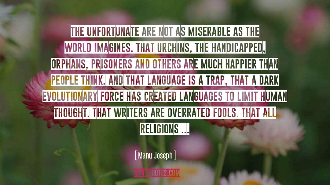 Manu Joseph Quotes: The unfortunate are not as