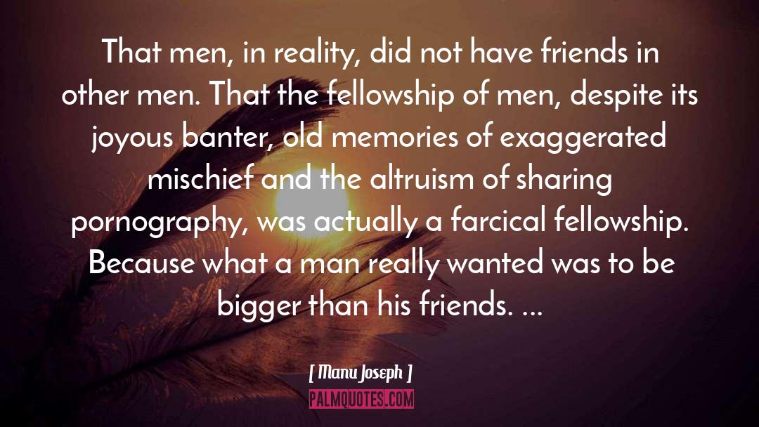 Manu Joseph Quotes: That men, in reality, did