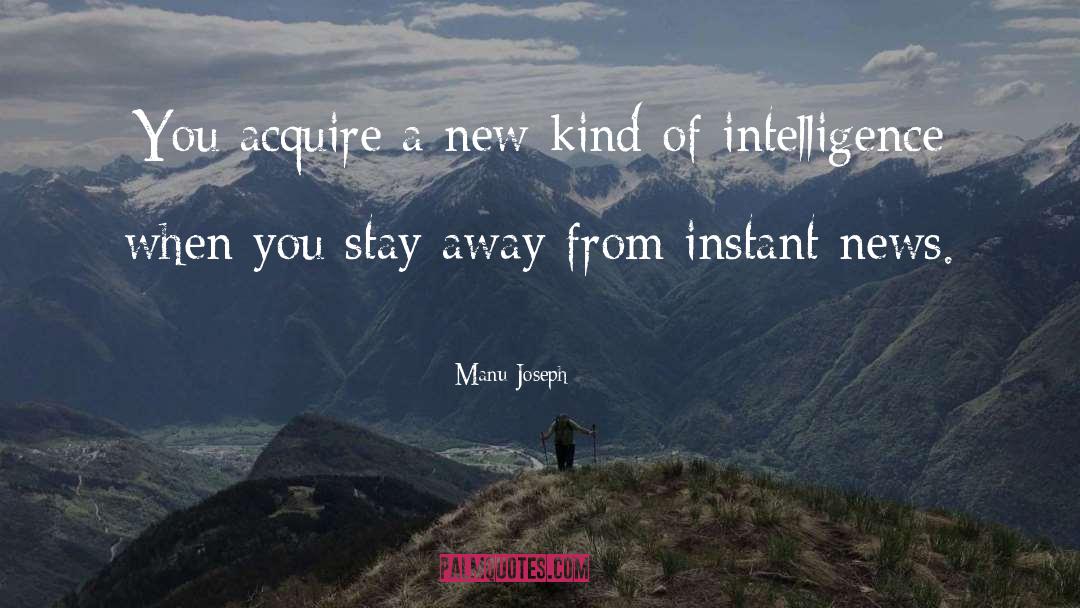 Manu Joseph Quotes: You acquire a new kind