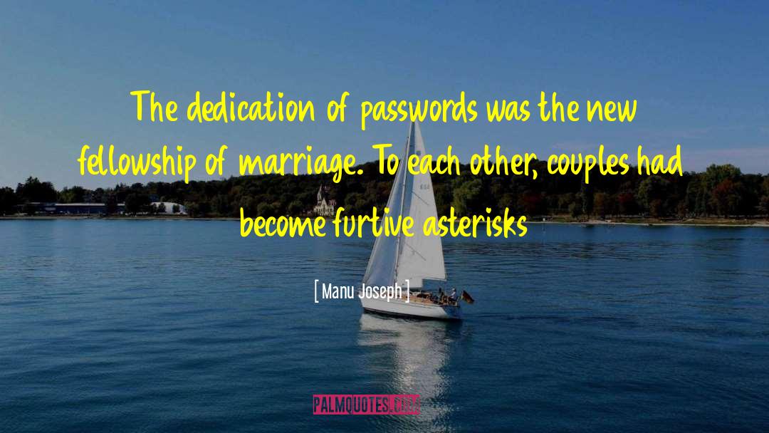 Manu Joseph Quotes: The dedication of passwords was