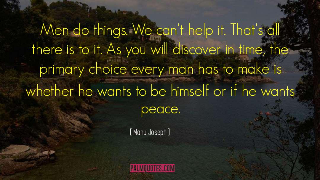 Manu Joseph Quotes: Men do things. We can't