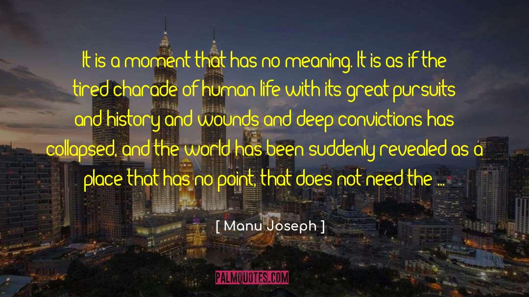 Manu Joseph Quotes: It is a moment that