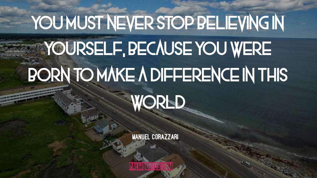 Manuel Corazzari Quotes: you must never stop believing