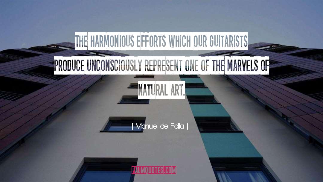 Manuel De Falla Quotes: The harmonious efforts which our
