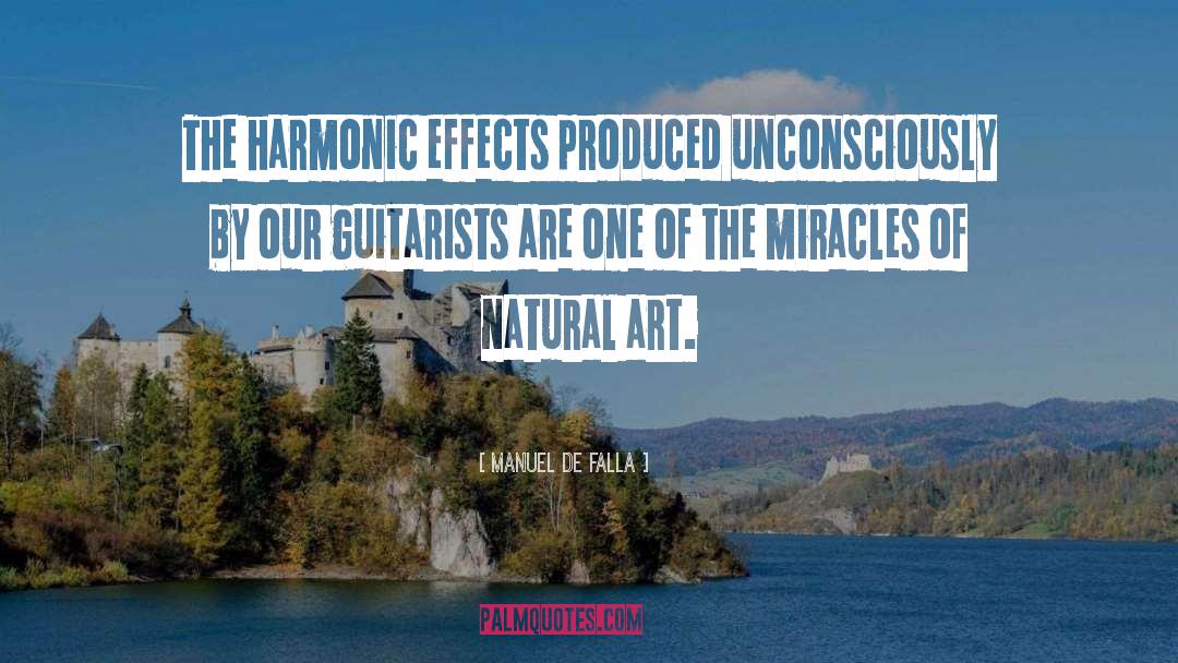 Manuel De Falla Quotes: The harmonic effects produced unconsciously