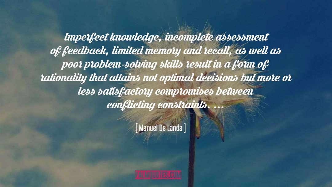 Manuel De Landa Quotes: Imperfect knowledge, incomplete assessment of