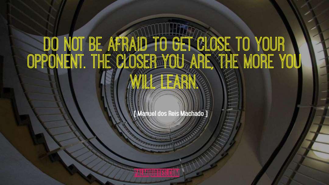 Manuel Dos Reis Machado Quotes: Do not be afraid to