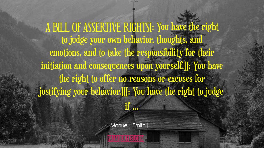 Manuel J. Smith Quotes: A BILL OF ASSERTIVE RIGHTS<br>I: