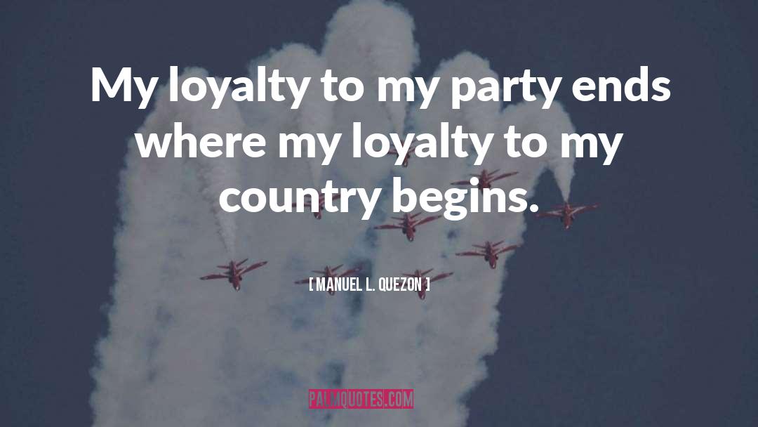 Manuel L. Quezon Quotes: My loyalty to my party