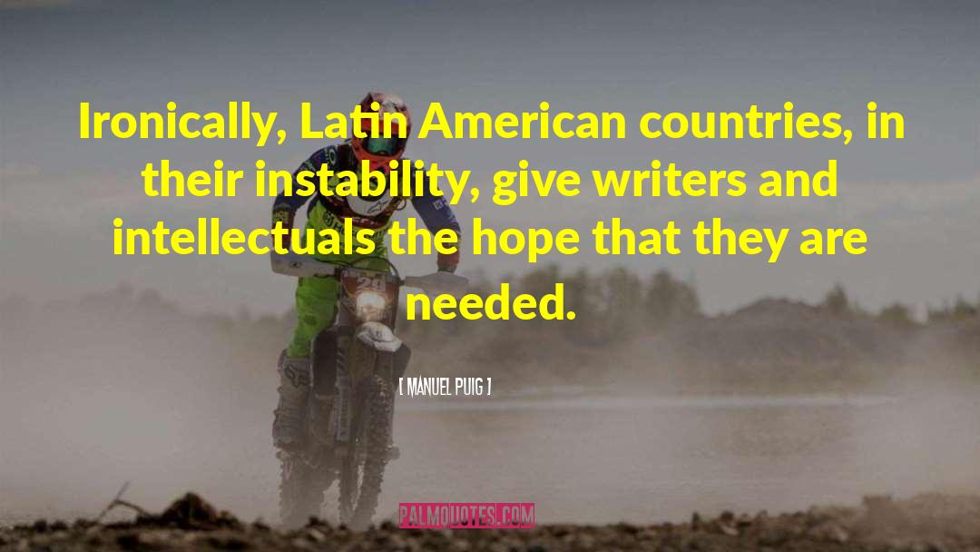 Manuel Puig Quotes: Ironically, Latin American countries, in