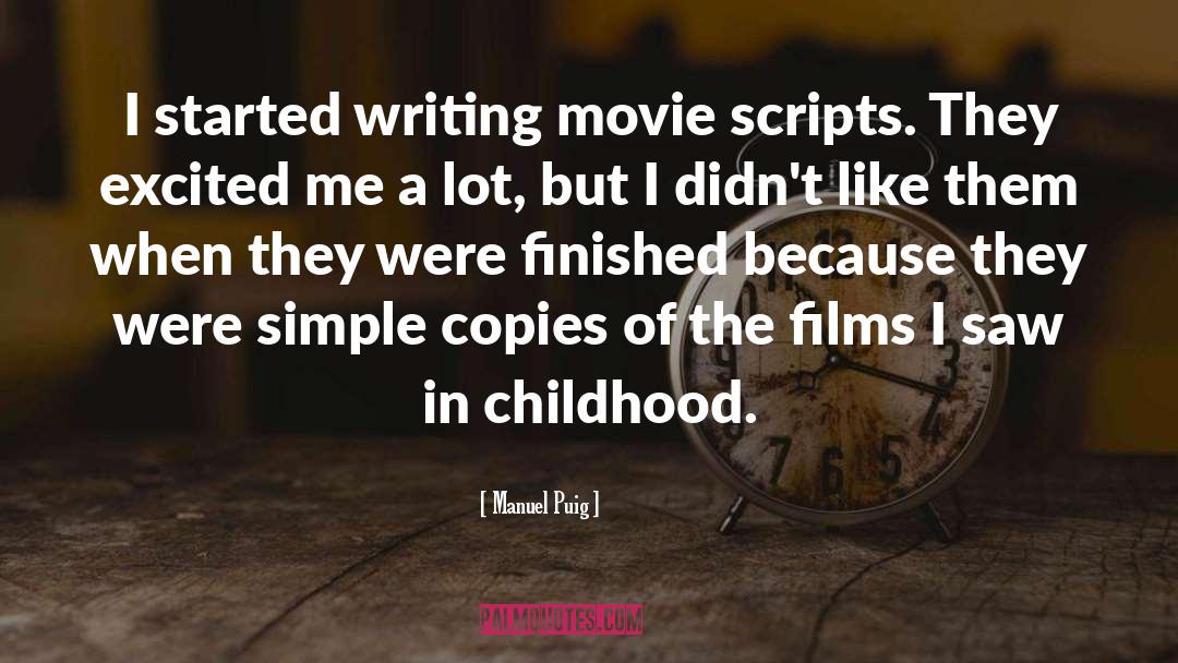 Manuel Puig Quotes: I started writing movie scripts.