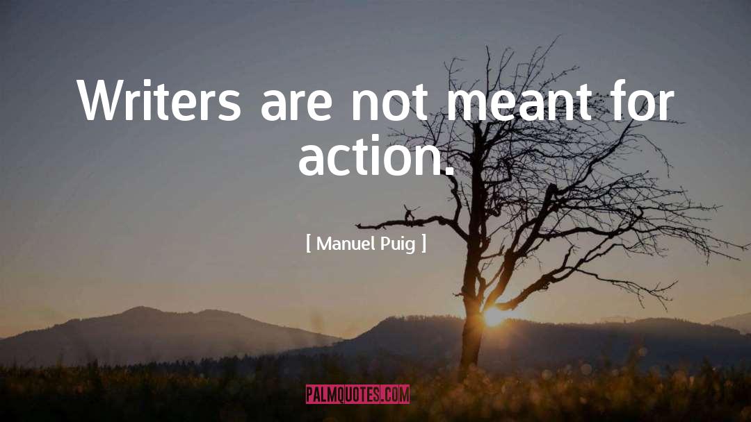 Manuel Puig Quotes: Writers are not meant for