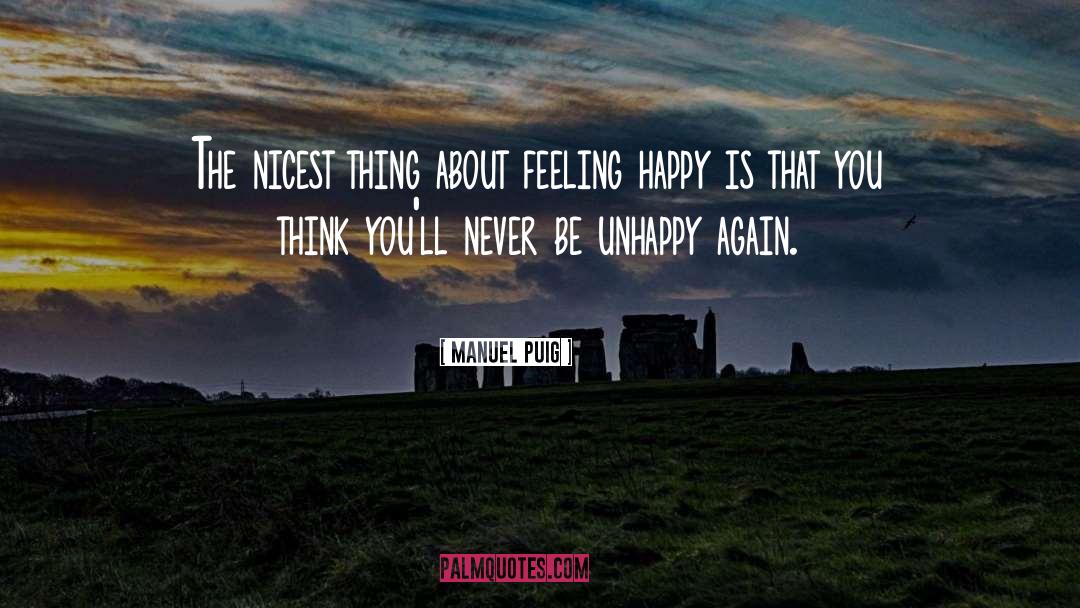 Manuel Puig Quotes: The nicest thing about feeling
