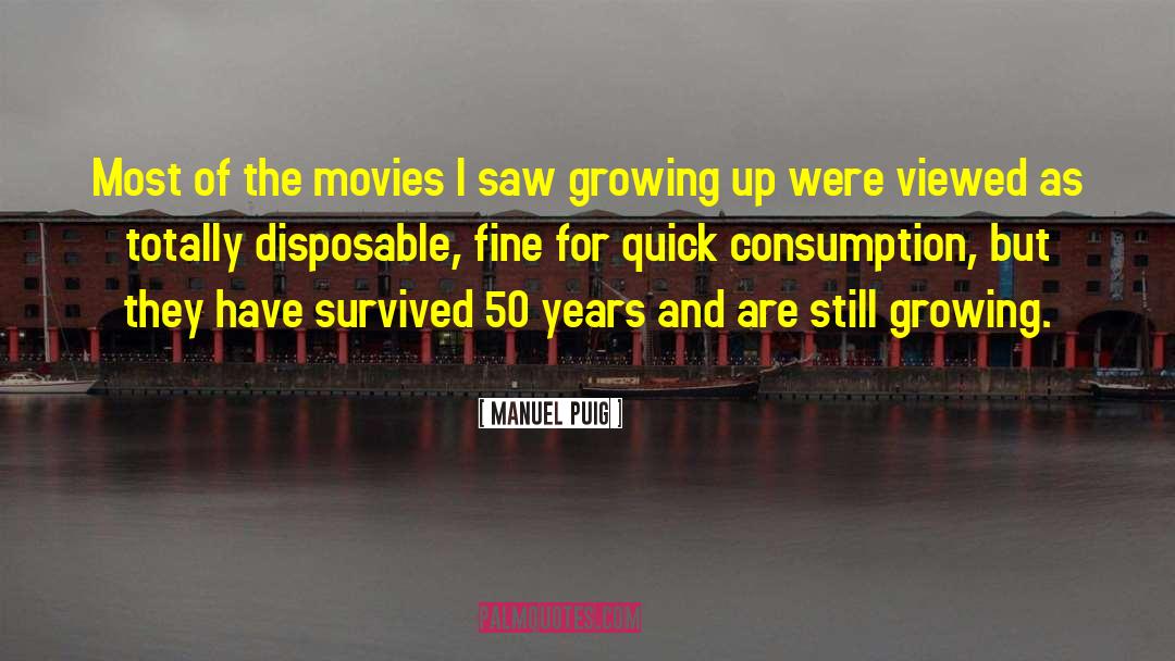 Manuel Puig Quotes: Most of the movies I