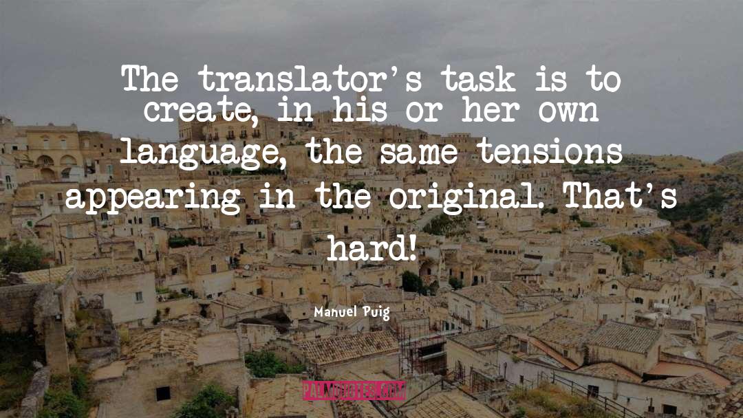 Manuel Puig Quotes: The translator's task is to