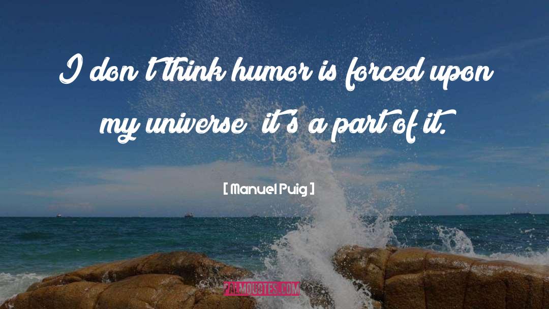 Manuel Puig Quotes: I don't think humor is
