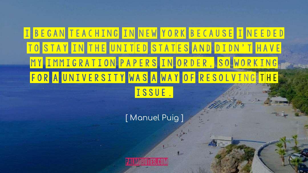 Manuel Puig Quotes: I began teaching in New