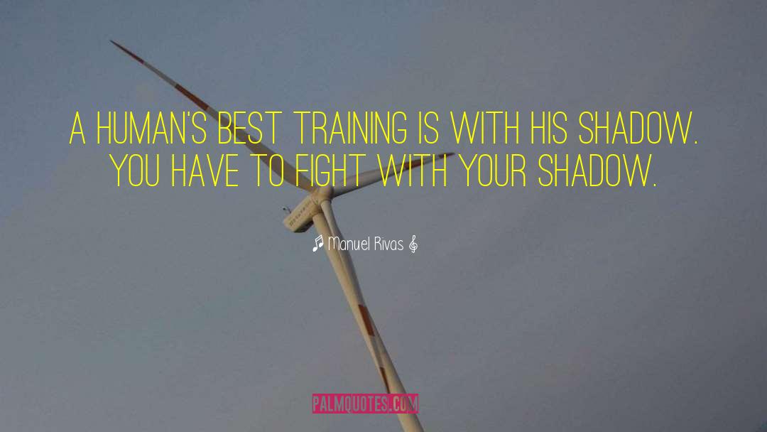 Manuel Rivas Quotes: A human's best training is