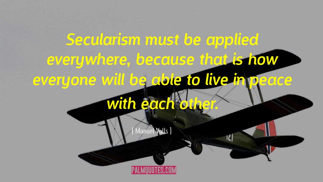 Manuel Valls Quotes: Secularism must be applied everywhere,