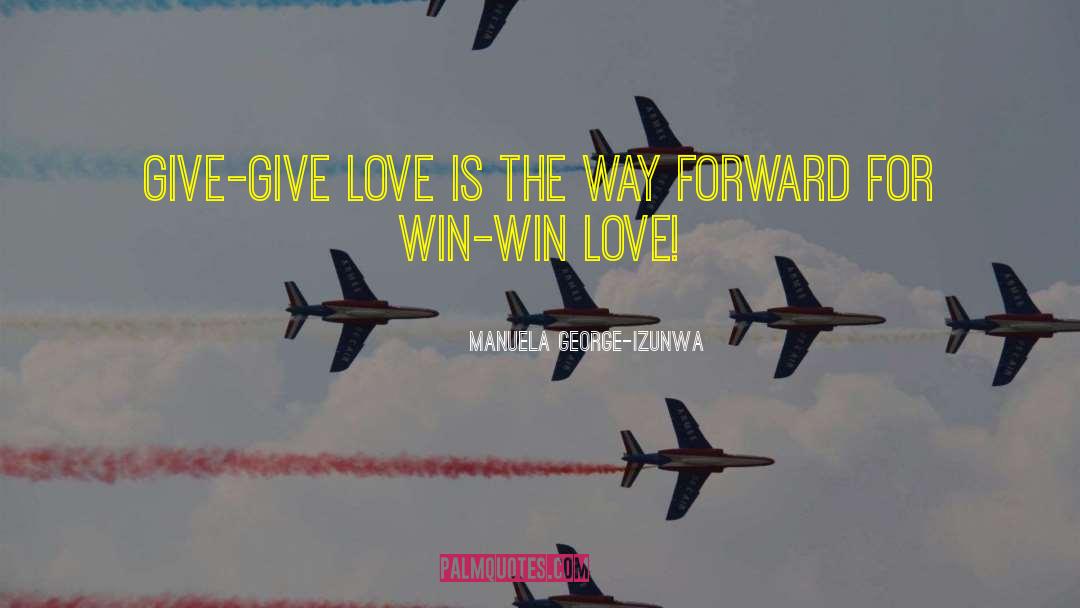 Manuela George-Izunwa Quotes: Give-give love is the way