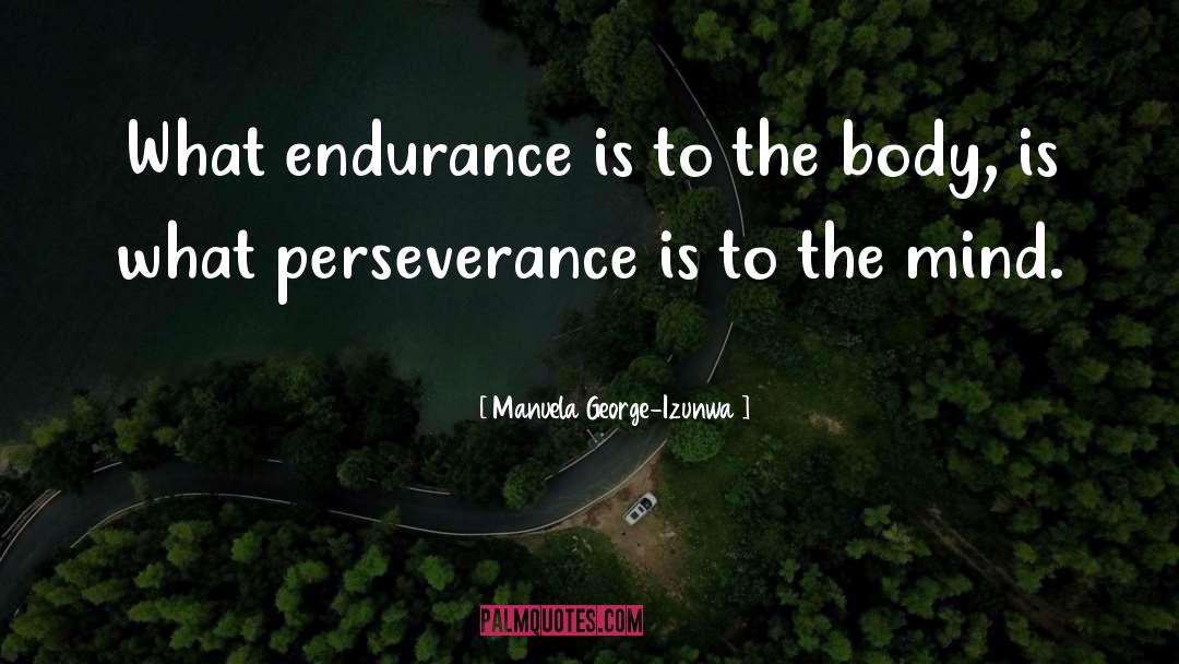 Manuela George-Izunwa Quotes: What endurance is to the