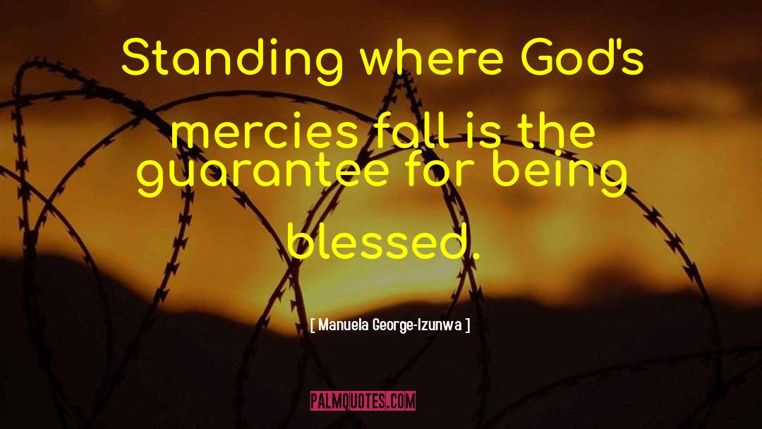 Manuela George-Izunwa Quotes: Standing where God's mercies fall