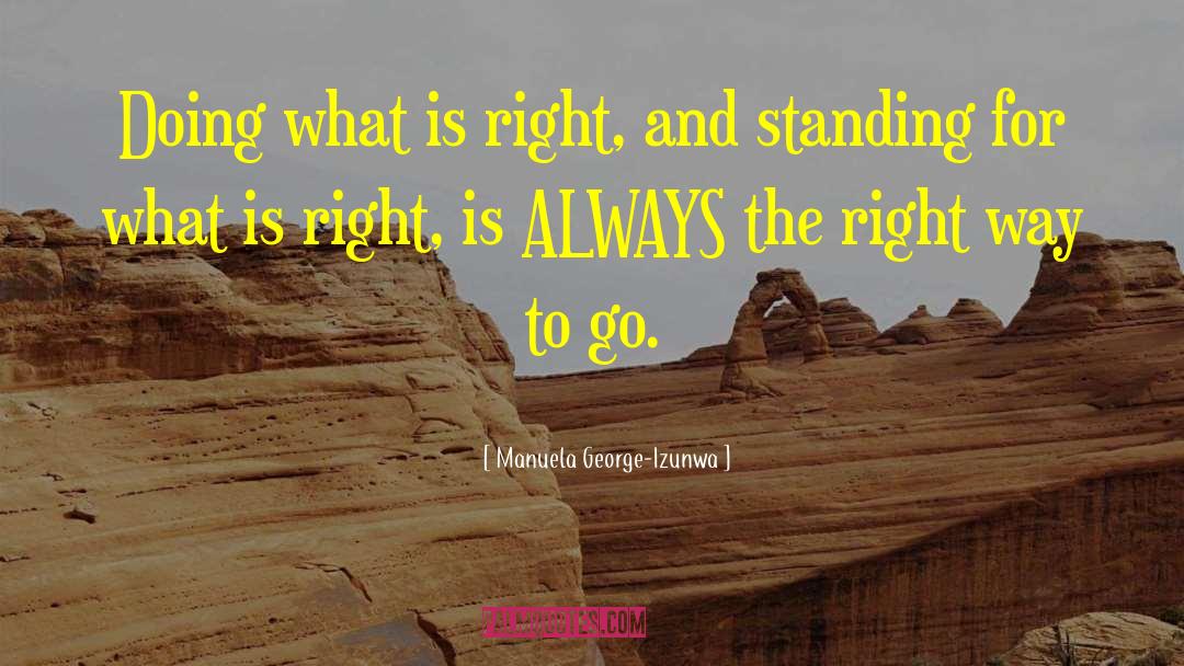 Manuela George-Izunwa Quotes: Doing what is right, and
