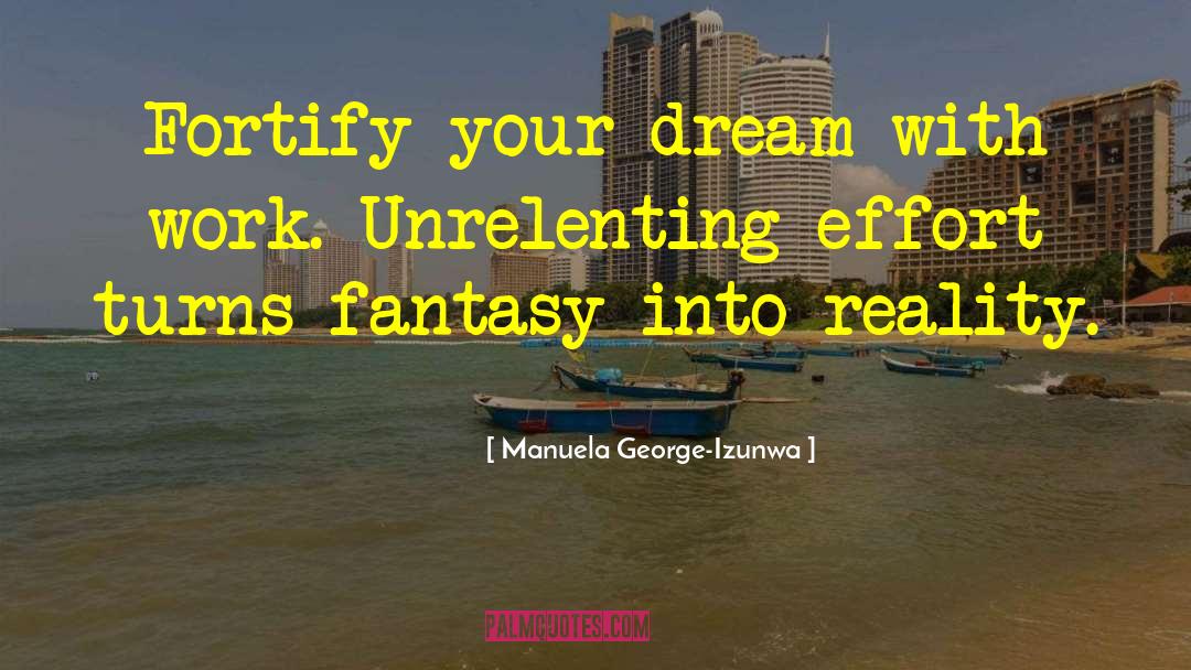 Manuela George-Izunwa Quotes: Fortify your dream with work.