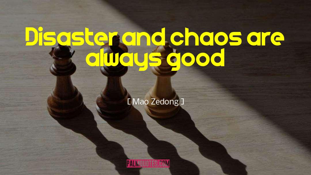 Mao Zedong Quotes: Disaster and chaos are always