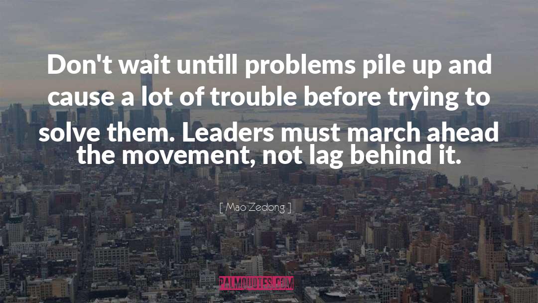 Mao Zedong Quotes: Don't wait untill problems pile