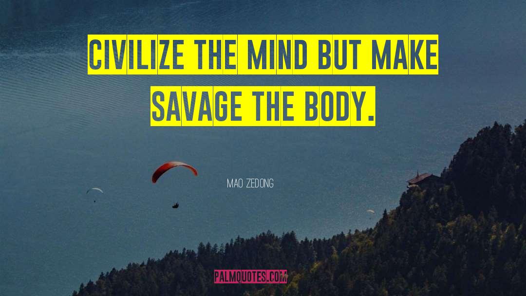 Mao Zedong Quotes: Civilize the mind but make