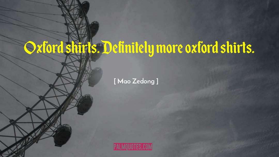 Mao Zedong Quotes: Oxford shirts. Definitely more oxford