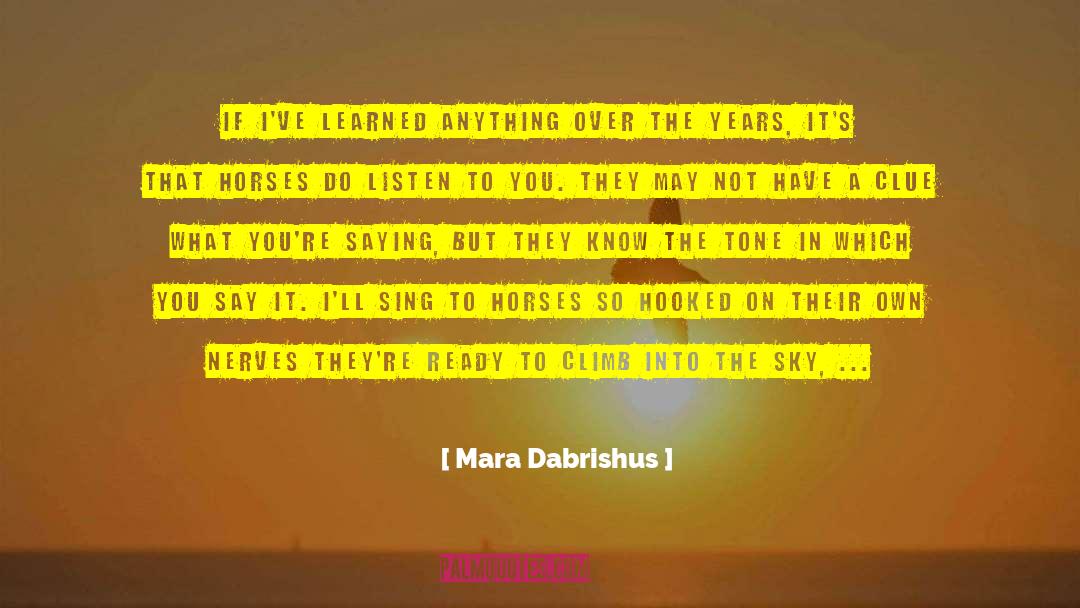 Mara Dabrishus Quotes: If I've learned anything over