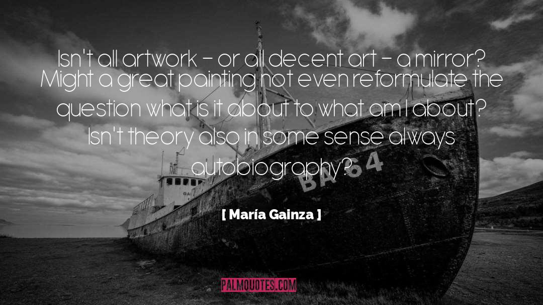 María Gainza Quotes: Isn't all artwork - or