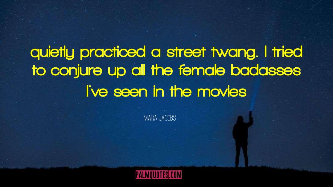 Mara Jacobs Quotes: quietly practiced a street twang.