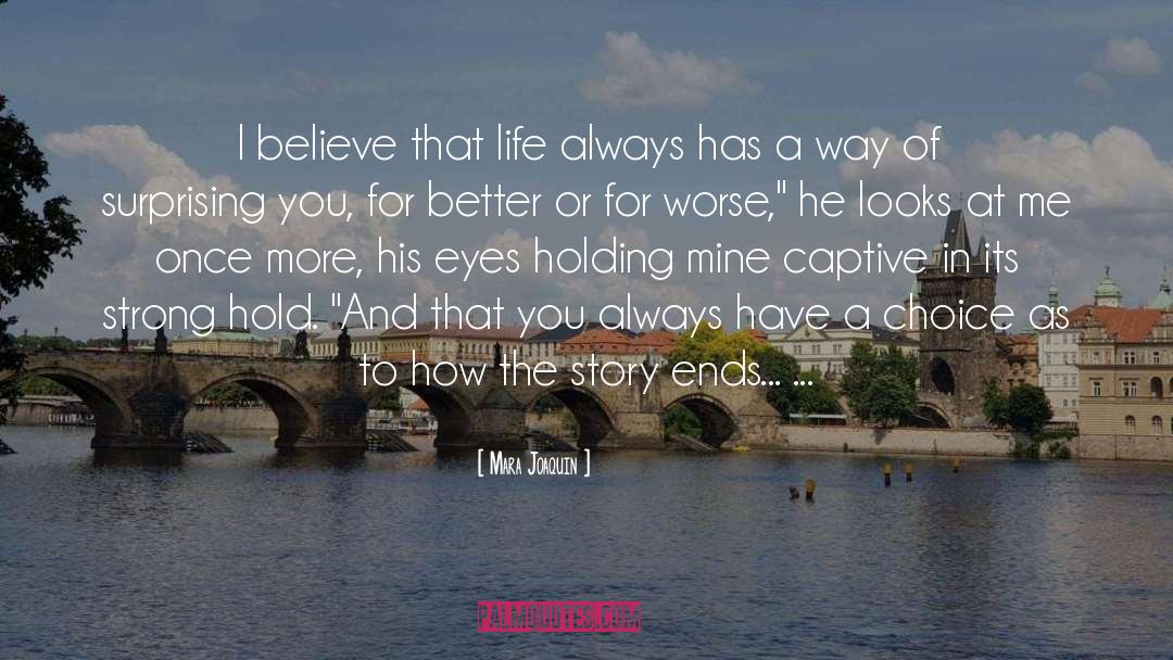 Mara Joaquin Quotes: I believe that life always