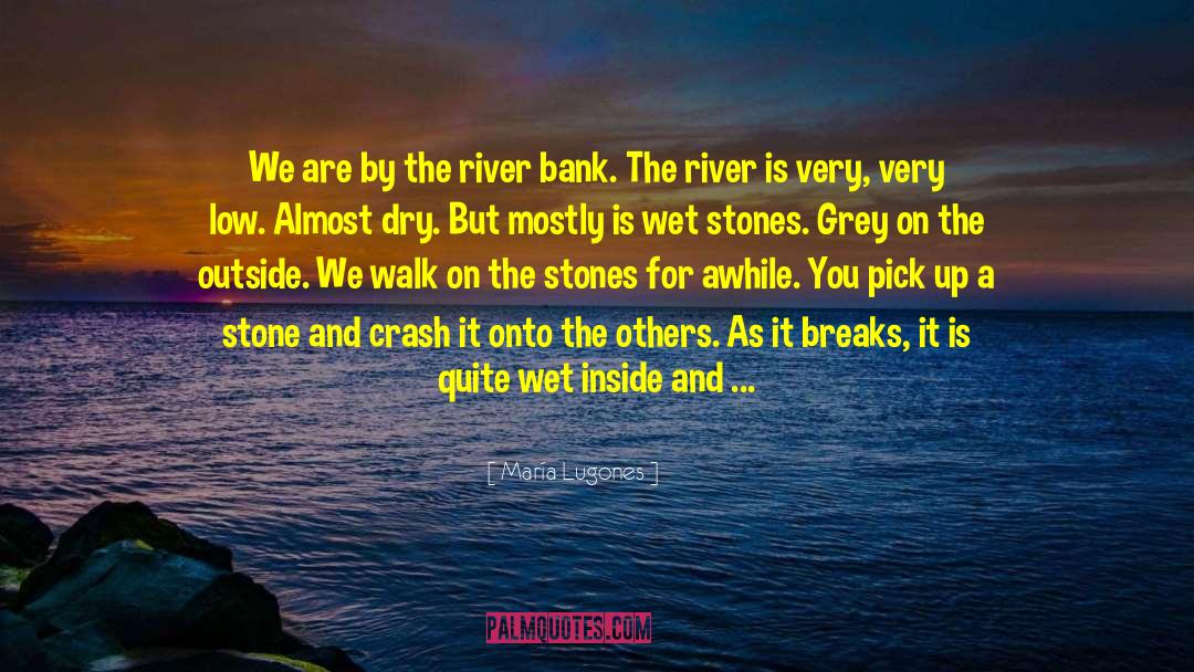 María Lugones Quotes: We are by the river