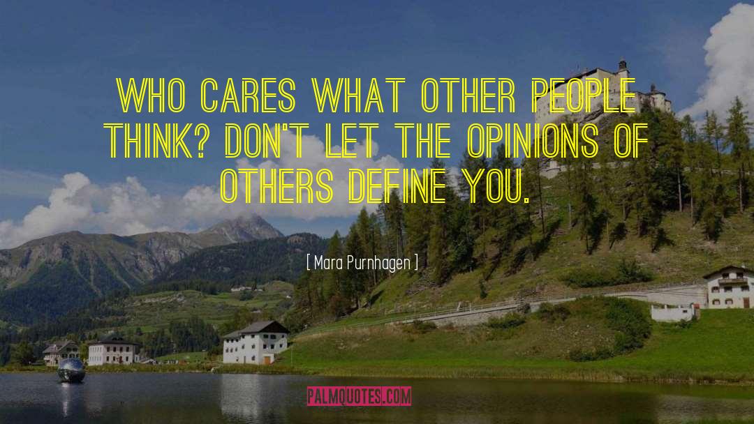 Mara Purnhagen Quotes: Who cares what other people