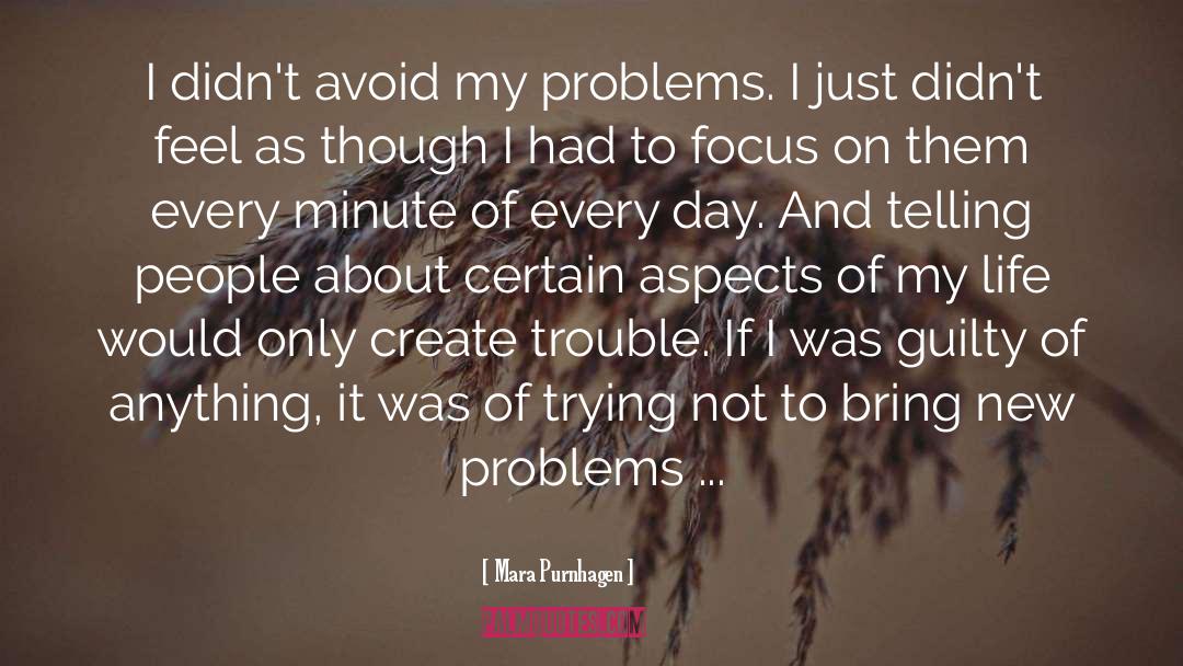 Mara Purnhagen Quotes: I didn't avoid my problems.