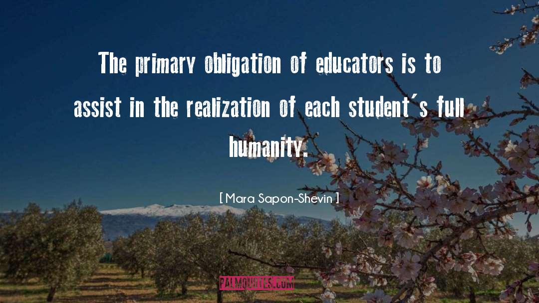 Mara Sapon-Shevin Quotes: The primary obligation of educators