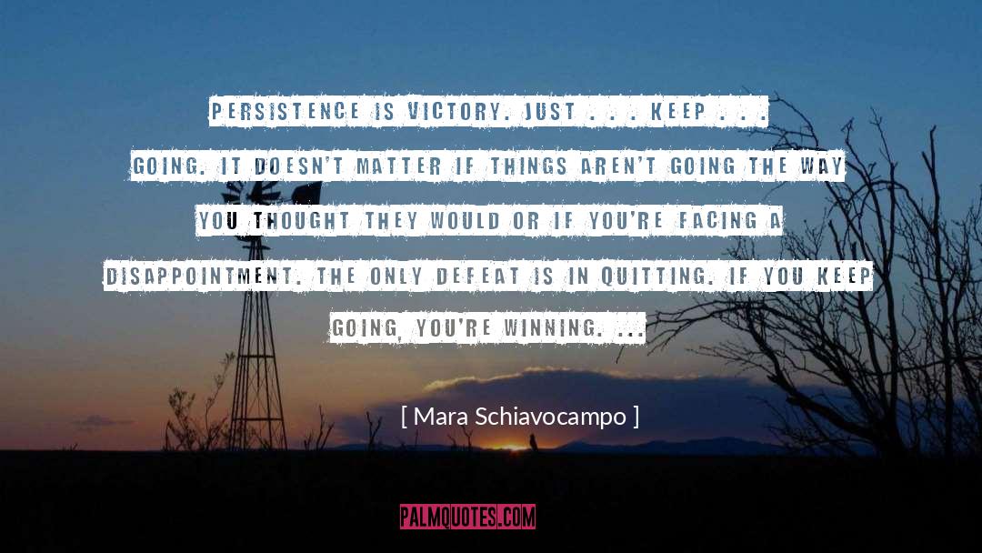 Mara Schiavocampo Quotes: Persistence is victory. Just .