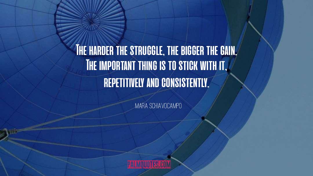 Mara Schiavocampo Quotes: The harder the struggle, the