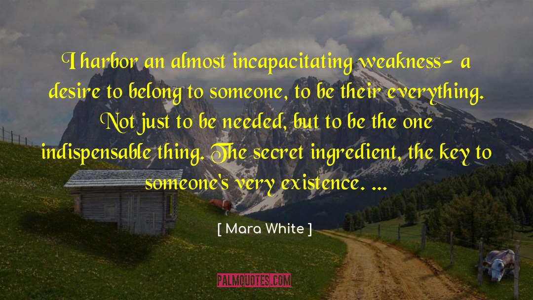 Mara White Quotes: I harbor an almost incapacitating