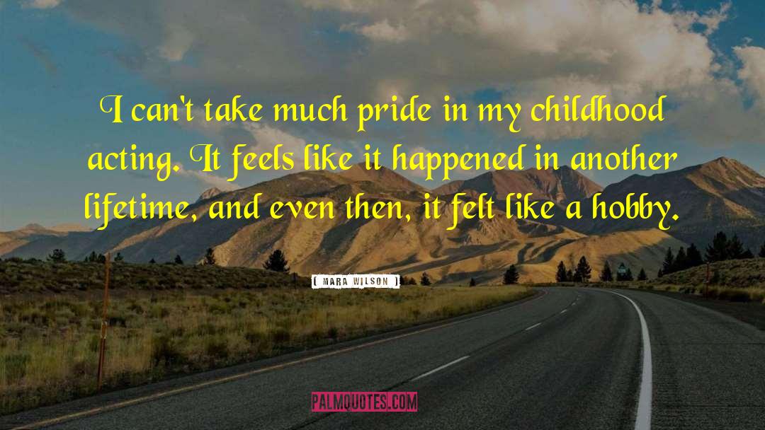 Mara Wilson Quotes: I can't take much pride