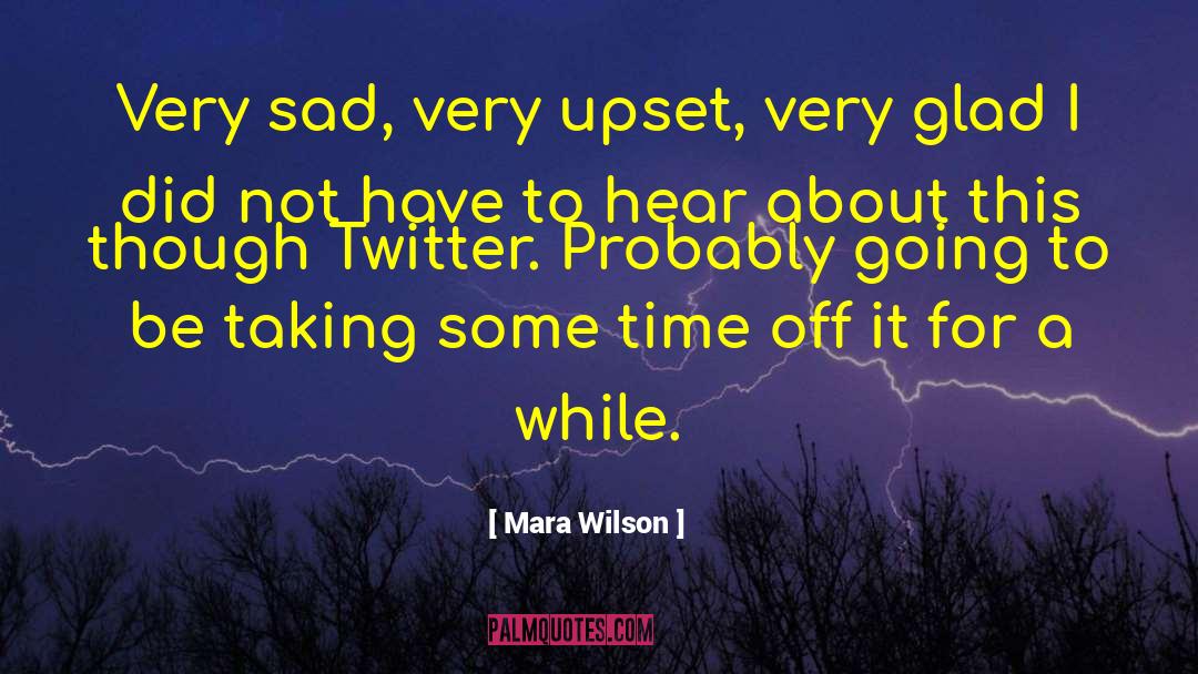 Mara Wilson Quotes: Very sad, very upset, very