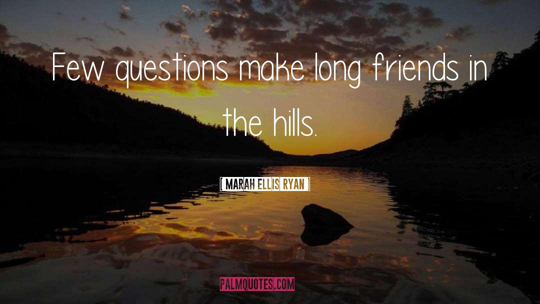 Marah Ellis Ryan Quotes: Few questions make long friends