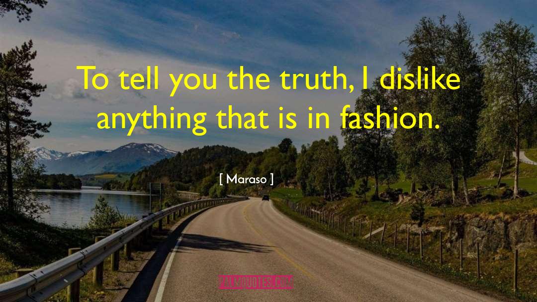Maraso Quotes: To tell you the truth,