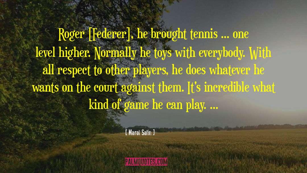 Marat Safin Quotes: Roger [Federer], he brought tennis