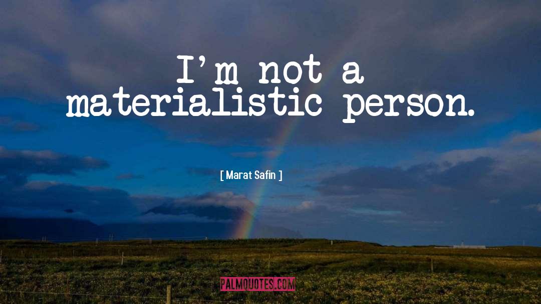 Marat Safin Quotes: I'm not a materialistic person.