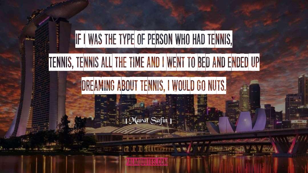 Marat Safin Quotes: If I was the type